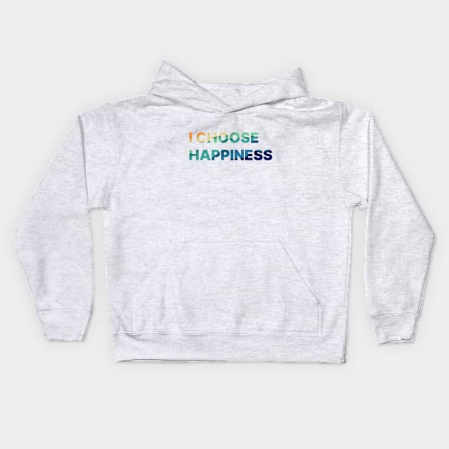 I Choose Happiness Colorful letters Kids Hoodie by TayaDesign